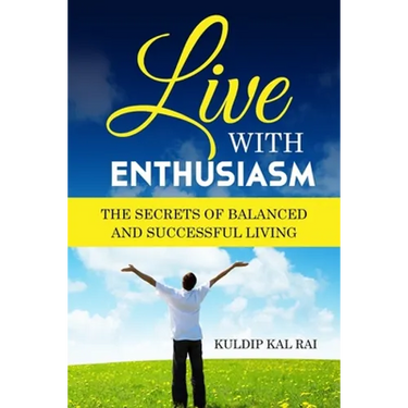 Live With Enthusiasm: The Secrets of Balanced and Successful Living