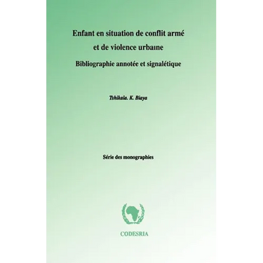 Enfant en situation de conflit arme et de violence urbaine. Bibliographie annotee et signaletique