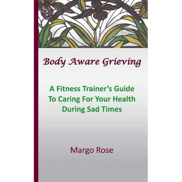 Body Aware Grieving: A Fitness Trainer's Guide To Caring For Your Health During Sad Times