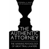 The Authentic Attorney: The Winning Psychology of Great Trial Lawyers