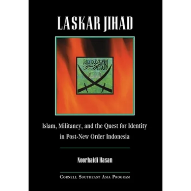 Laskar Jihad: Islam, Militancy, and the Quest for Identity in Post-New Order Indonesia