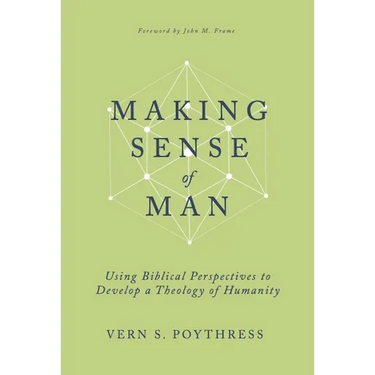 Making Sense of Man: Using Biblical Perspectives to Develop a Theology of Humanity