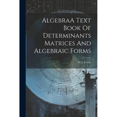 AlgebraA Text Book Of Determinants Matrices And Algebraic Forms