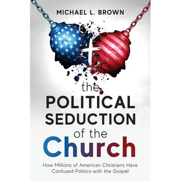 The Political Seduction of the Church: How Millions Of American Christians Have Confused Politics with the Gospel