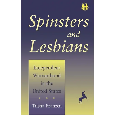 Spinsters and Lesbians: Independent Womanhood in the United States