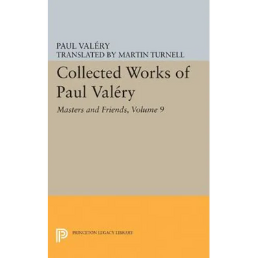 Collected Works of Paul Valery, Volume 9: Masters and Friends