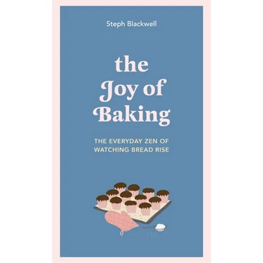 The Joy of Baking: The Everyday Zen of Watching Bread Rise