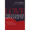 Love, the Ultimate Apologetic: The Heart of Christian Witness