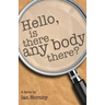 Hello... Is There Any Body There?