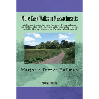 More Easy Walks in Massachusetts (2nd edition): Ashland, Dover, Easton, Foxboro, Framingham, Holliston, Hopkinton, Mansfield, Medfield, Natick, Norfol