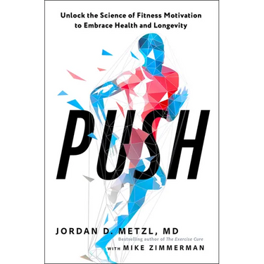 Push: Unlock the Science of Fitness Motivation to Embrace Health and Longevity