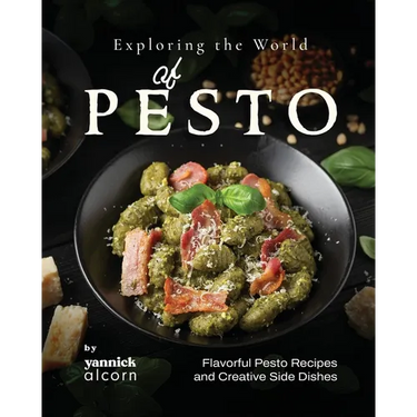 Exploring the World of Pesto: Flavorful Pesto Recipes and Creative Side Dishes