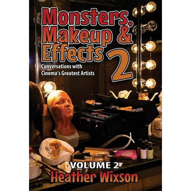 Monsters, Makeup & Effects 2: Conversations with Cinema's Greatest Artists: Conversations with Cinema's Greatest Artists