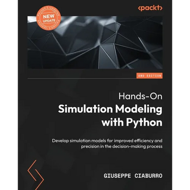 Hands-On Simulation Modeling with Python - Second Edition: Develop simulation models for improved efficiency and precision in the decision-making proc