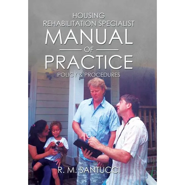 Housing Rehabilitation Specialist Manual of Practice: Part 1: Policy & Procedures