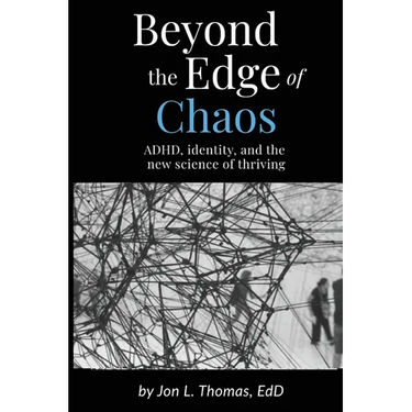 Beyond the Edge of Chaos: ADHD, Identity, and the New Science of Thriving