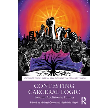 Contesting Carceral Logic: Towards Abolitionist Futures