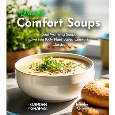 Plant-Based Comfort Soups Cookbook: Soul-Warming Soups - Dive into 100+ Plant-Based Comfort Classics