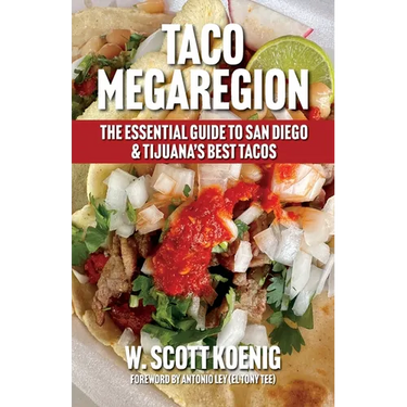 Taco Megaregion: The Essential Guide to San Diego & Tijuana's Best Tacos
