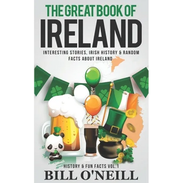 The Great Book of Ireland: Interesting Stories, Irish History & Random Facts About Ireland