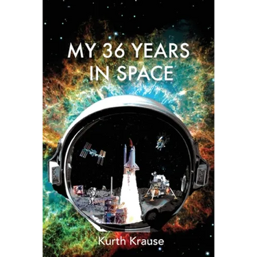 My 36 Years in Space: An Astronautical Engineer's Journey through the Triumphs and Tragedies of America's Space Programs