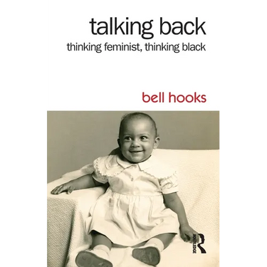 Talking Back: Thinking Feminist, Thinking Black