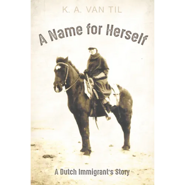 A Name for Herself: A Dutch Immigrant's Story