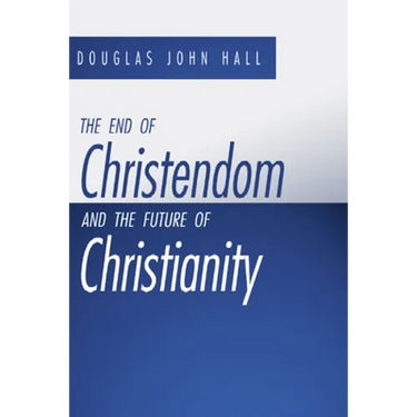 The End of Christendom and the Future of Christianity