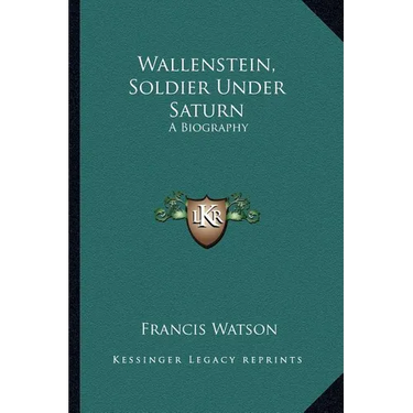 Wallenstein, Soldier Under Saturn: A Biography