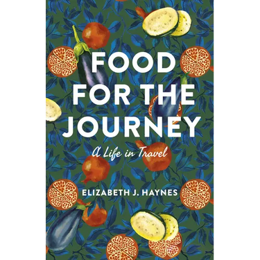 Food for the Journey: A Life in Travel