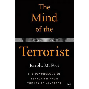 The Mind of the Terrorist: The Psychology of Terrorism from the IRA to Al-Qaeda