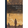 The Will to Believe: And Other Essays in Popular Philosophy