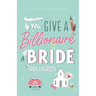 If You Give A Billionaire A Bride