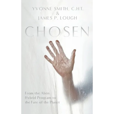 Chosen: From the Alien Hybrid Program to the Fate of the Planet