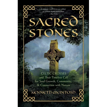 Sacred Stones: Celtic Crosses and Their Timeless Call for Soul Growth, Community, & Connection with Nature