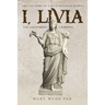 I, Livia (The Counterfeit Criminal): How History Turned a Powerful Matriarch into a Villain