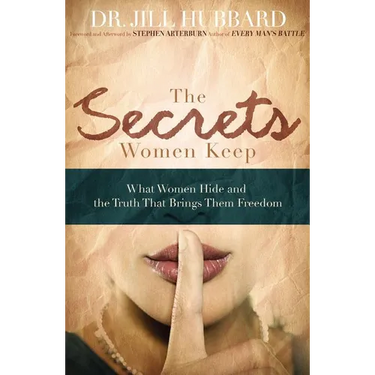The Secrets Women Keep: What Women Hide and the Truth That Brings Them Freedom