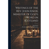 Writings of the Rev. John Knox, Minister of God's Word in Scotland