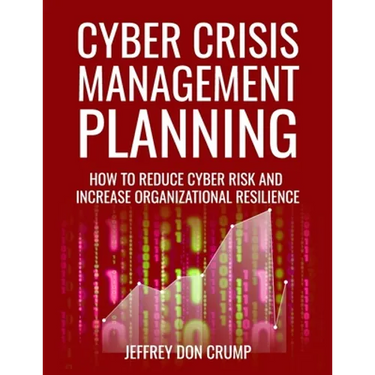 Cyber Crisis Management Planning: How to reduce cyber risk and increase organizational resilience