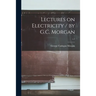 Lectures on Electricity / by G.C. Morgan; v.1