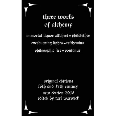 Three Works on Alchemy: The Immortal Liquor Alkahest, Everburning Lights, and Philosophic Fire