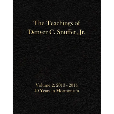 The Teachings of Denver C. Snuffer, Jr. Volume 2: 40 Years in Mormonism 2013-2014: Archives Edition 8.5 X 11 in