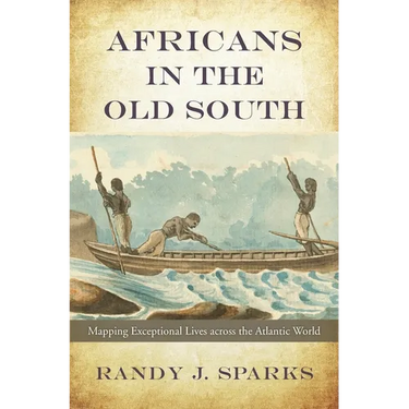 Africans in the Old South: Mapping Exceptional Lives Across the Atlantic World