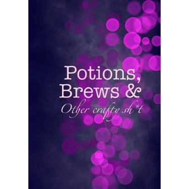 Potions, Brews & Other crafty sh*t