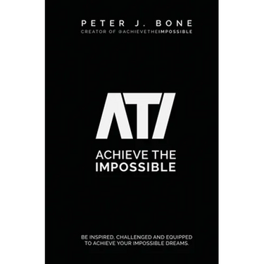 Achieve the Impossible: Be Inspired, Challenged and Equipped to Achieve your Impossible Dreams.
