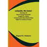 Lafayette, We Come!;The Story of How a Young Frenchman Fought for Liberty in America and How America Now Fights for Liberty in France