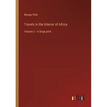 Travels in the Interior of Africa: Volume 2 - in large print