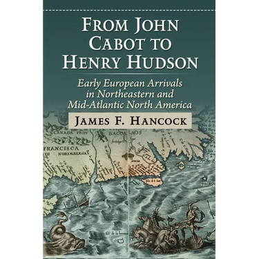 From John Cabot to Henry Hudson: Early European Arrivals in Northeastern and Mid-Atlantic North America