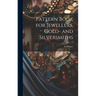 Pattern Book for Jewellers, Gold- and Silversmiths