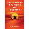 ENCOUNTERS STUPIDITY and DESTINY